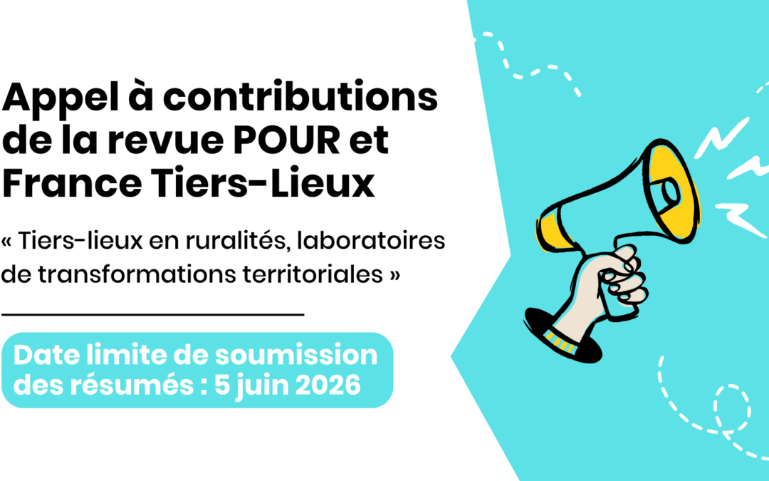 La revue POUR et France Tiers-Lieux lancent un appel à contributions : « Tiers-lieux en ruralités, laboratoires de transformations territoriales »